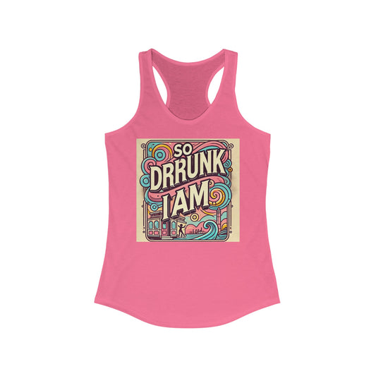 Women's Ideal Racerback Tank - So Drrunk I AM