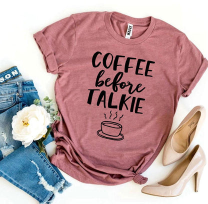 Coffee Before Talkie T-shirt